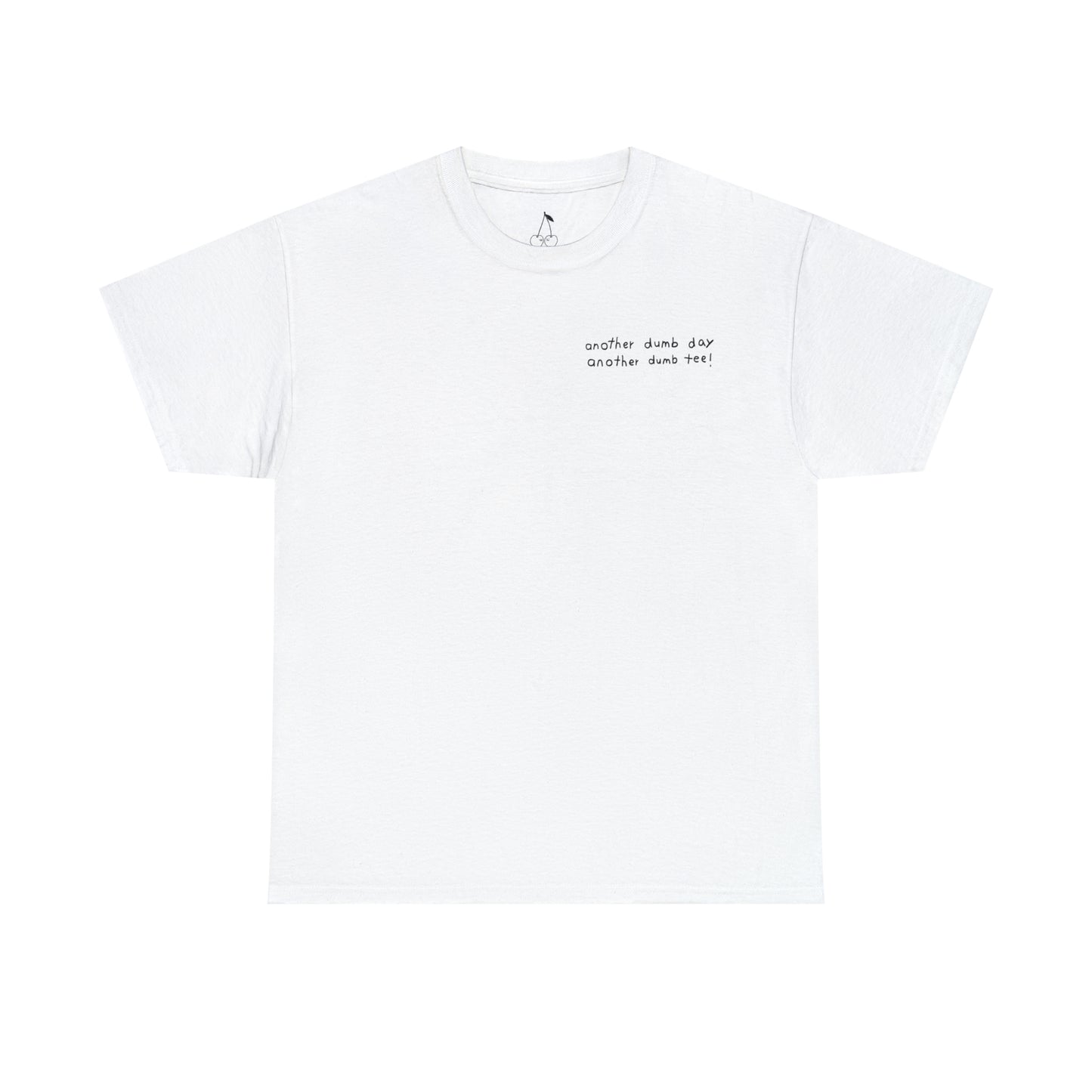 another dumb day tee